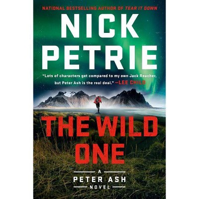 The Wild One - (Peter Ash Novel) by  Nick Petrie (Paperback)