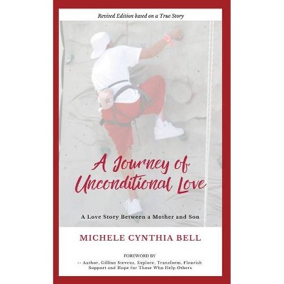 A Journey of Unconditional Love - by  Michele Cynthia Bell (Paperback)