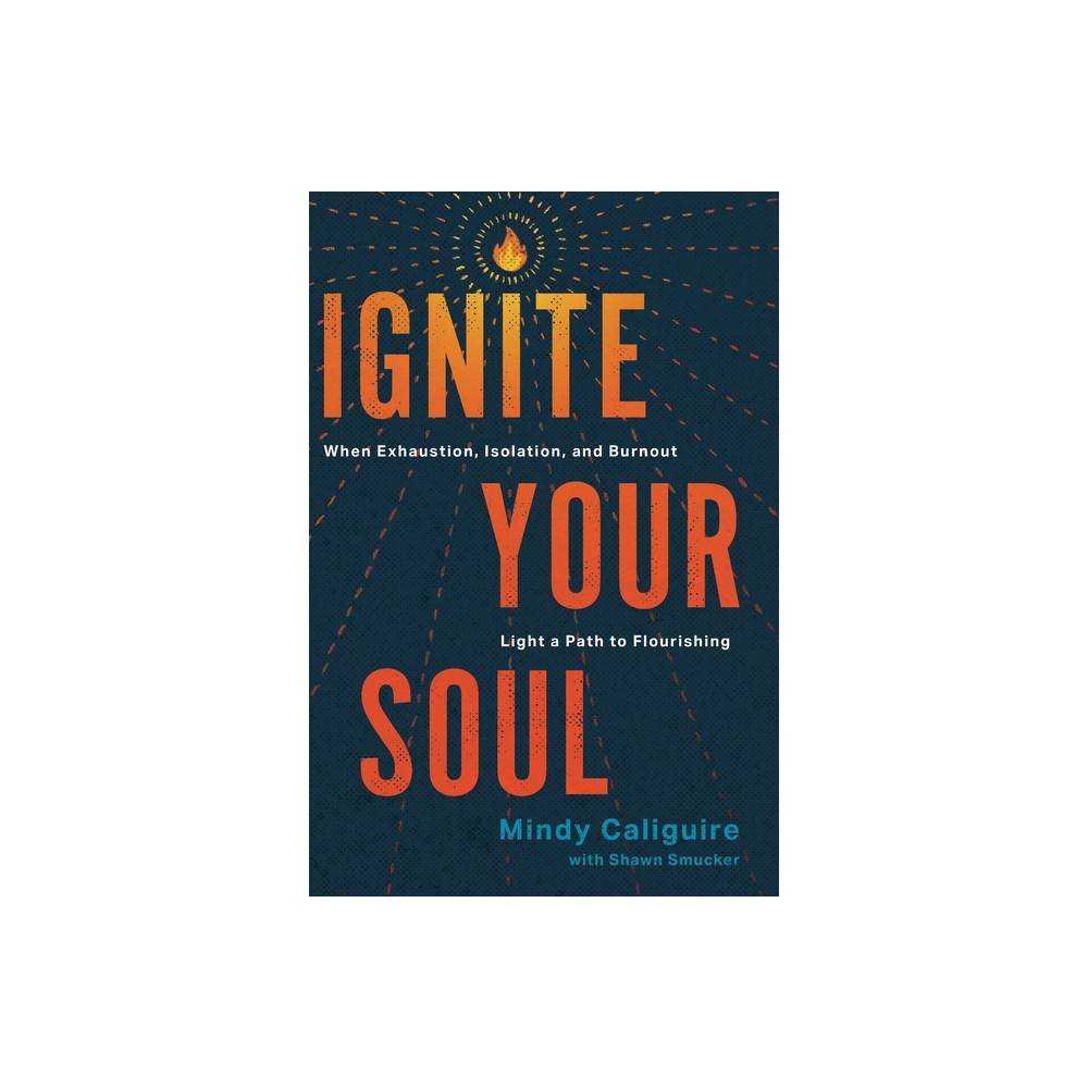 Ignite Your Soul - by Mindy Caliguire (Paperback)