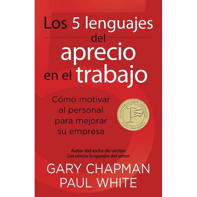 Los 5 Lenguajes del Aprecio En El Trabajo - by  Gary Chapman & Paul White (Paperback)