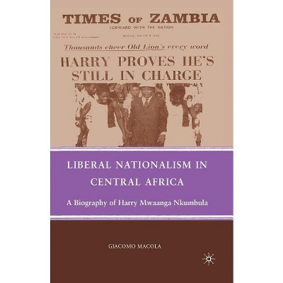 Liberal Nationalism in Central Africa - by G Macola