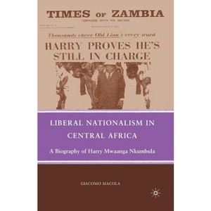 Liberal Nationalism in Central Africa - by G Macola - 1 of 1