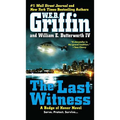 The Last Witness - (Badge of Honor) by  W E B Griffin & William E Butterworth (Paperback)