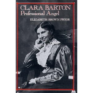 Clara Barton - (Studies in Health, Illness, and Caregiving) by  Elizabeth Brown Pryor (Paperback) - 1 of 1