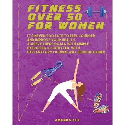 Fitness Over 50 For Women - by  Amanda Key (Paperback)