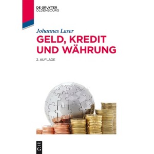 Geld, Kredit und Währung - (De Gruyter Studium) 2nd Edition by  Johannes Laser (Paperback) - 1 of 1