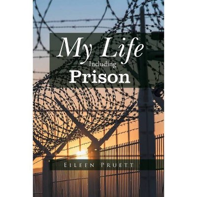 My Life Including Prison - by  Eileen Pruett (Paperback)