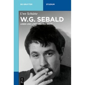W.G. Sebald - (De Gruyter Studium) by  Uwe Schütte (Paperback) - 1 of 1