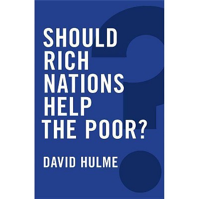 Should Rich Nations Help the Poor? - (Global Futures) by  David Hulme (Paperback)