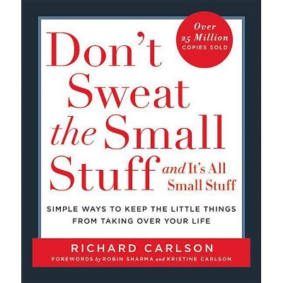 Don't Sweat the Small Stuff . . . and It's All Small Stuff - (Don't Sweat the Small Stuff Series) by  Richard Carlson (Paperback)