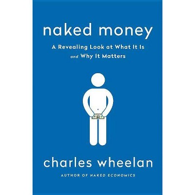 Naked Money - by  Charles Wheelan (Paperback)