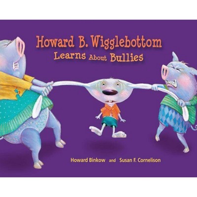 Howard B. Wigglebottom Learns about Bullies - by  Reverend Ana & Howard Binkow (Hardcover)