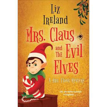 Mrs. Claus and the Evil Elves - (A Mrs. Claus Mystery) by  Liz Ireland (Paperback)
