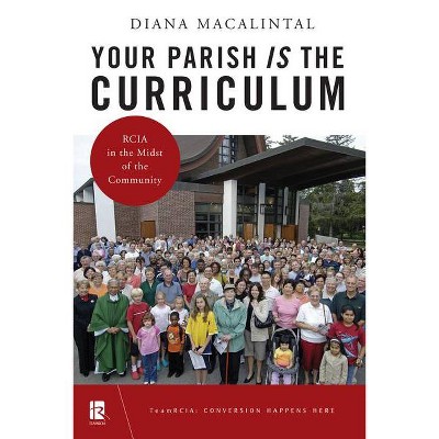 Your Parish Is the Curriculum - (Teamrcia) by  Diana Macalintal (Paperback)