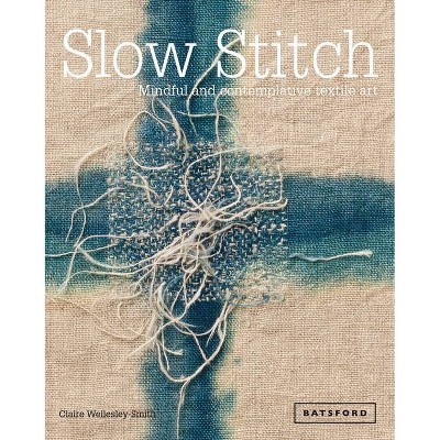 Slow Stitch - by  Claire Wellesley-Smith (Hardcover)