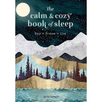 The Calm and Cozy Book of Sleep - (Live Well) by  Beth Wyatt (Hardcover)