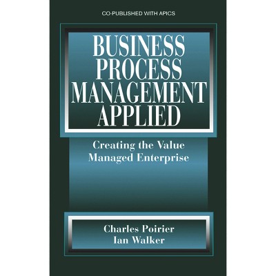 Business Process Management Applied - by  Charles Poirier & Ian W Walker (Hardcover)