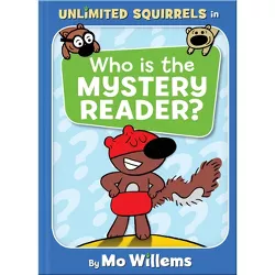 Who Is the Mystery Reader? -  (Unlimited Squirrels) by Mo Willems (Hardcover)