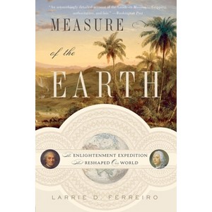 Measure of the Earth - by  Larrie D Ferreiro (Paperback) - 1 of 1