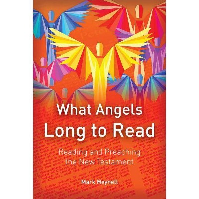 What Angels Long to Read - by  Mark Meynell (Paperback)