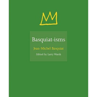 Basquiat-Isms - by  Jean-Michel Basquiat (Hardcover)