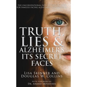 Truth, Lies & Alzheimer's - 2nd Edition by  Lisa Skinner & Douglas W Collins (Paperback) - 1 of 1
