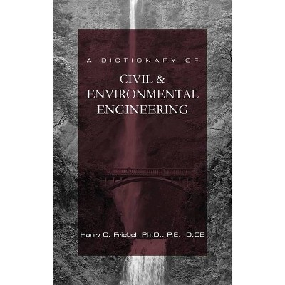 A Dictionary of Civil & Environmental Engineering - by  Harry C Friebel (Hardcover)