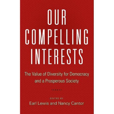 Our Compelling Interests - by  Earl Lewis & Nancy Cantor (Paperback)