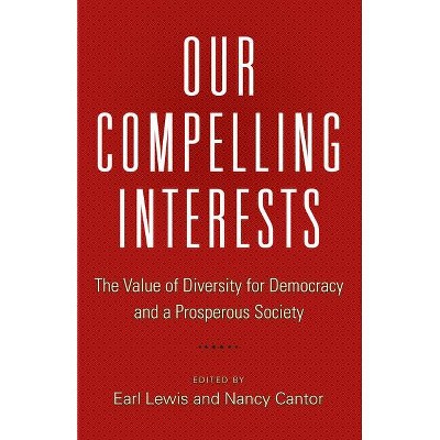 Our Compelling Interests - by  Earl Lewis & Nancy Cantor (Paperback)