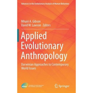 Applied Evolutionary Anthropology - (Advances in the Evolutionary Analysis of Human Behaviour) by  Mhairi A Gibson & David W Lawson (Hardcover) - 1 of 1