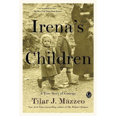 Irena's Children : The Extraordinary Story of the Woman Who Saved 2,500 Children from the Warsaw Ghetto - by Tilar J. Mazzeo (Paperback)