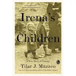 Irena's Children : The Extraordinary Story of the Woman Who Saved 2,500 Children from the Warsaw Ghetto - by Tilar J. Mazzeo (Paperback)