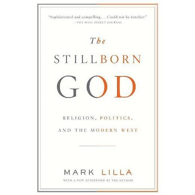 The Stillborn God - by  Mark Lilla (Paperback)