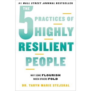 The 5 Practices of Highly Resilient People - by  Taryn Marie Stejskal (Hardcover) - 1 of 1