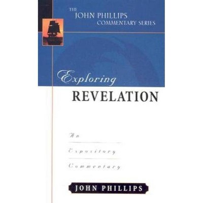 Exploring Revelation - (John Phillips Commentary) by  John Phillips (Hardcover)