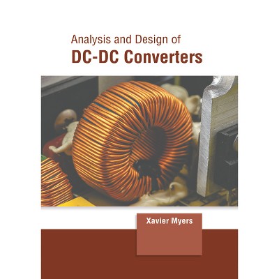Analysis and Design of DC-DC Converters - by  Xavier Myers (Hardcover)