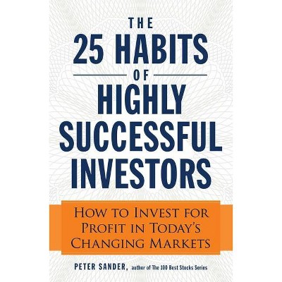 The 25 Habits of Highly Successful Investors - by  Peter Sander (Paperback)