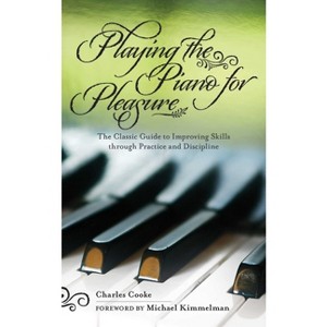 Playing the Piano for Pleasure - by  Charles Cooke (Paperback) - 1 of 1