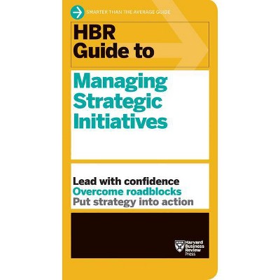 HBR Guide to Managing Strategic Initiatives - by  Harvard Business Review (Paperback)