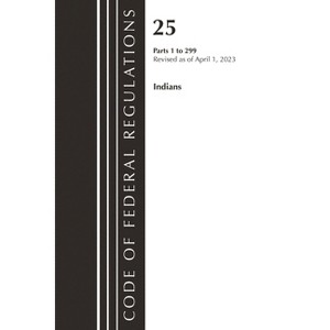 Code of Federal Regulations, Title 25 Indians 1-299, Revised as of April 1, 2023 - (Paperback) - 1 of 1