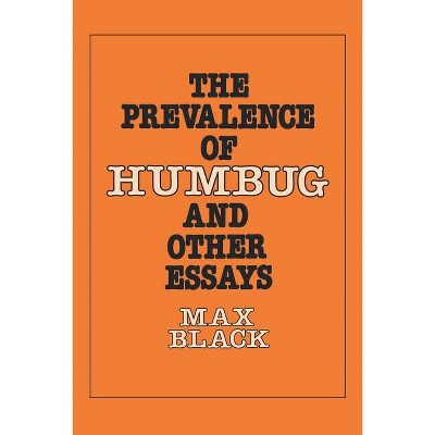 The Prevalence of Humbug and Other Essays - by  Max Black (Paperback)