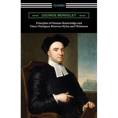 Principles of Human Knowledge and Three Dialogues Between Hylas and Philonous - by  George Berkeley (Paperback)