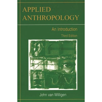 Applied Anthropology - 3rd Edition by  John Van Willigen (Paperback)