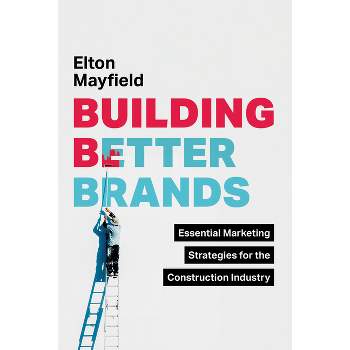 Building Better Brands - by  Elton Mayfield (Hardcover)