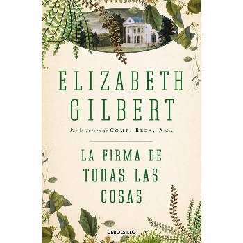 La Firma de Todas Las Cosas / The Signature of All Things - by  Elizabeth Gilbert (Paperback)