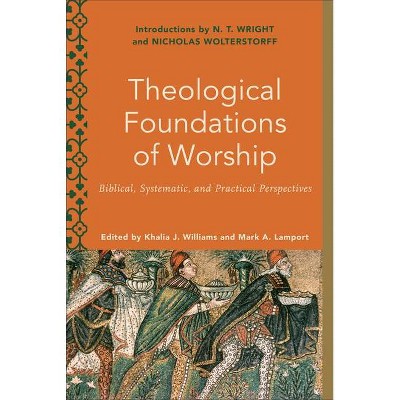 Theological Foundations of Worship - by  Khalia J Williams & Mark A Lamport (Hardcover)