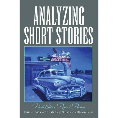 Analyzing Short Stories - 9th Edition by  Joseph Lostracco & George Wilkerson & David Lydic (Paperback)