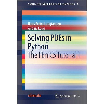 Solving PDEs in Python - (Simula Springerbriefs on Computing) by  Hans Petter Langtangen & Anders Logg (Paperback)