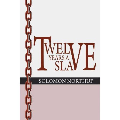 12 Years a Slave - by  Solomon Northup (Paperback)