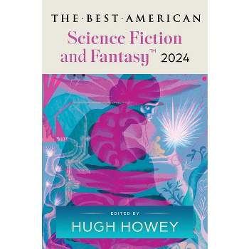 The Best American Science Fiction and Fantasy 2024 - by  Hugh Howey & John Joseph Adams (Paperback)